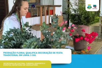 Produção floral qualifica decoração de festa tradicional na comunidade de Linha 3 Sul