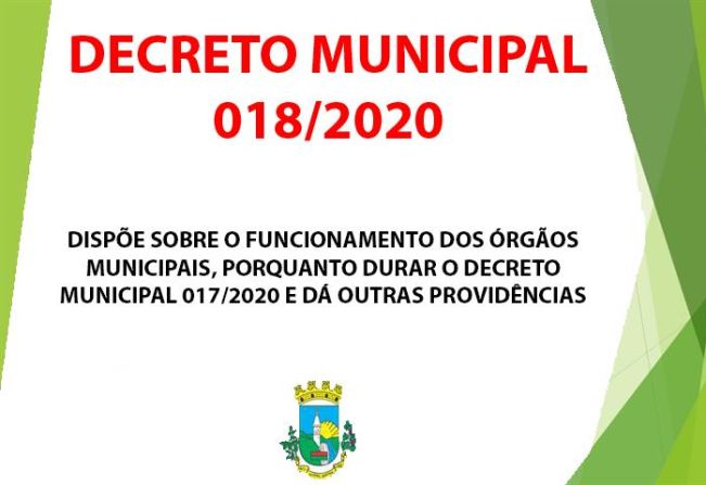 DECRETO Nº 018/2020 - DISPÕE SOBRE O FUNCIONAMENTO DOS ÓRGÃOS MUNICIPAIS